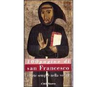 Cento pagine di san Francesco. Vivete sempre nella verità