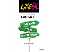 Cento passi verso un'altra Italia. Nuova ediz. - Ciotti Luigi, Libera