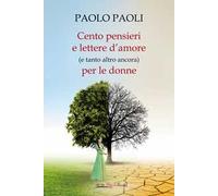 Cento pensieri e lettere d'amore (e tanto altro ancora) per le donne