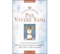 Cento piccoi segreti per vivere sani