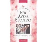 Cento piccoli segreti per avere successo