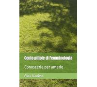 Cento pillole di Femminologia: Conoscerle per amarle