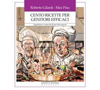 Cento ricette per genitori efficaci. Ingredienti e creatività di due chef ...