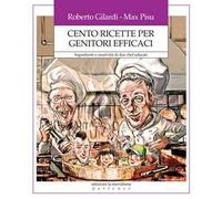 Cento ricette per genitori efficaci. Ingredienti e creatività di due chef educati