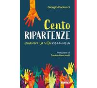 Cento ripartenze. Quando la vita ricomincia