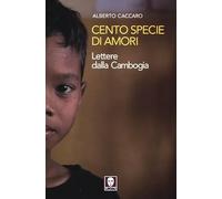 Cento specie di amori. Lettere dalla Cambogia
