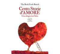 CENTO STORIE D'AMORE. UNA CILIEGIA TIRA L'ALTRA - THE BOOK FOOLS BUNCH -