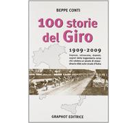 Cento storie del Giro 1909-2009. Imprese, retroscena, drammi, segreti dell...