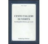 Cento talleri di verità. Autobiografia didattica per eventi