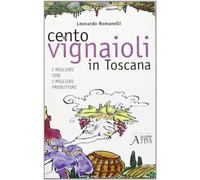 Cento vignaioli in Toscana. I migliori vini, i migliori produttori