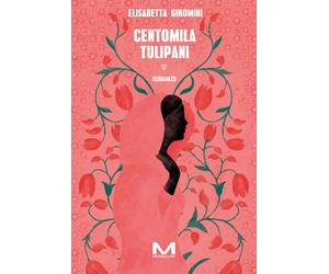 Centomila tulipani - Giromini Elisabetta