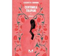 Centomila tulipani [Paperback] [Apr 19, 2024] Giromini, Elisabetta