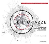 Centopiazze. Il programma «Centopiazze per Roma». Strategie di riqualificazione dello spazio pubblico romano