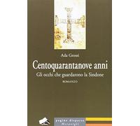 Centoquarantanove anni. Gli occhi che guardarono la Sindone