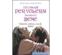Centouno modi per volersi (sempre) bene. Seduzioni, sorprese, coccole, dispetti