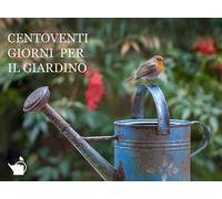 Centoventi giorni per il giardino. Ediz. a colori