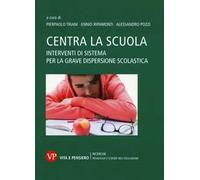 Centra la scuola. Interventi di sistema per la grave dispersione scolastica