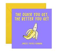 Central 23 - Biglietto di auguri divertente con scritta in lingua inglese "The Better You Get", scherzo a banana, design esilarante, per uomini, donne, mamma, papà