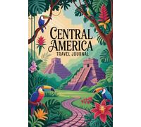 Central America Travel Journal: A Lined Notebook for Your Adventure with Pages for Memories, Notes, and Wanderlust