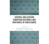 Central and Eastern European Histories and Heritages in Video Games