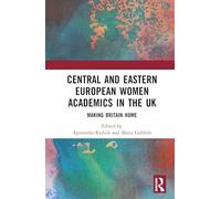Central and Eastern European Women Academics in the UK: Making Britain Home