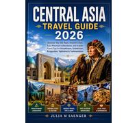 Central Asia Travel Guide 2026: Discover the Silk Road, Ancient Cities, Epic Mountain Adventures, and Insider Travel Tips for Kazakhstan, Uzbekistan, Kyrgyzstan, Tajikistan & Turkmenistan