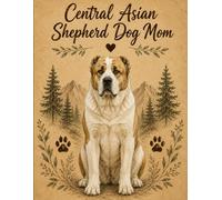 Central Asian Shepherd Dog Mom Notebook - Rustic Dog Journal for Women - Cute Gift for Shepherd Dog Lovers - 120 Lined Pages - Dog Mom Stationery