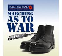 CENTRAL BAND OF THE ROYAL - MARCHING AS TO WAR