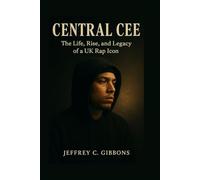 Central Cee: The Life, Rise, and Legacy of a UK Rap Icon