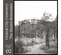 Central City Cemetery: The Stones Remember: Photo Essays from a Historic Colorado Mining Town Graveyard