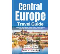 Central Europe Travel Guide 2025-2026: Explore the Czech Republic, Poland, Hungary, Slovenia, Austria & Beyond with Maps, Itineraries, and Insider Travel Tips