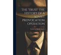 Central Intelli The 'Trust' the History of a Soviet Provocati (Copertina rigida)