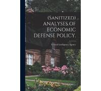 Central Intelligence Ag (Sanitized) ANALYSES OF ECONOMIC DEFENSE POL (Tascabile)