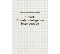 Central Intelligence Agenc Kubark: Counterintelligence Interrogatio (Tascabile)