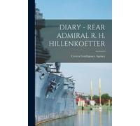 Central Intelligence Agency Diary - Rear Admiral R. H. Hillenkoetter (Tascabile)