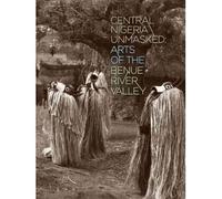 [(Central Nigeria Unmasked: Arts of the Benue River Valley )] [Author: Marla C. Berns] [Dec-2011]