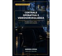 CENTRALE OPERATIVA E VIDEOSORVEGLIANZA: Procedure, allarmi, privacy e gestione delle emergenze per la Guardia Particolare Giurata