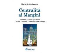 Centralità ai margini. Palermo e i suoi quartieri: Cortile Cascino, l’Albergheria e il Capo
