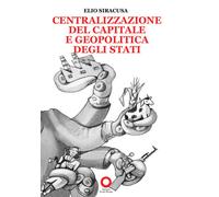 Centralizzazione del capitale e geopolitica degli Stati - Siracusa Elio
