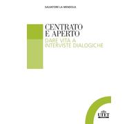 Centrato e aperto: Dare vita a interviste dialogiche