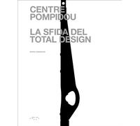 Centre Pompidou. La sfida del total design - Hamzeian Boris