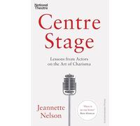 Centre Stage: Lessons from Actors on the Art of Charisma