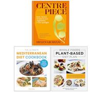 Centrepiece, The Ultimate Mediterranean Diet Cookbook & Whole Foods Plant- Based Diet Plan 3 Books Collection Set
