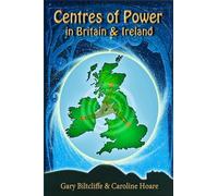 Centres of Power in Britain and Ireland: Uncovering the Secrets of the Hidden Omphalos and the Ancient Celtic Goddess