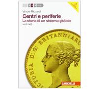 Centri e periferie. Per le Scuole superiori. Con espansione online. Storia di un sistema globale. 1602-1905 (Vol. 2)