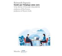 Centri per l'impiego anno zero. Una storia critica per discuterne - Ingras...
