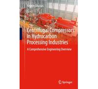 Centrifugal Compressors in Hydrocarbon Processing Industries: A Comprehensive Engineering Overview