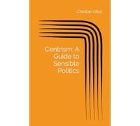Centrism: A Guide to Sensible Politics.