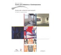 Centro Arte Moderna e Contemporanea. Musei della Spezia. Guida alle collezioni p