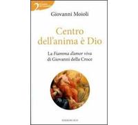 Centro dell'anima è Dio. La Fiamma d'amor viva di Giovanni della Croce